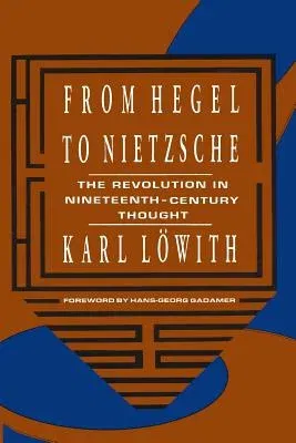 From Hegel to Nietzsche: The Revolution in Nineteenth-Century Thought (Revised)