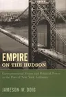 Empire on the Hudson: Entrepreneurial Vision and Political Power at the Port of New York Authority (Revised)