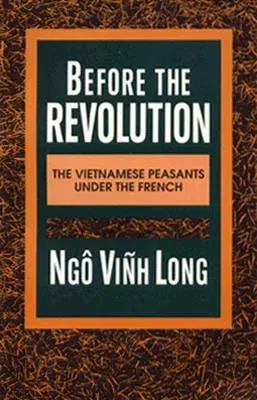 Before the Revolution: The Vietnamese Peasants Under the French