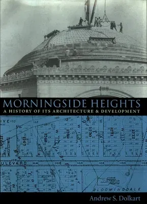 Morningside Heights: A History of Its Architecture and Development