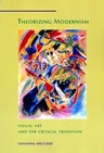 Theorizing Modernism: Visual Art and the Critical Tradition (Revised)