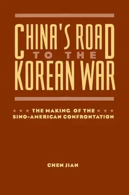 China's Road to the Korean War: The Making of the Sino-American Confrontation (Revised)