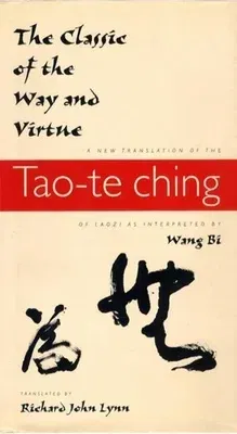 The Classic of the Way and Virtue: A New Translation of the Tao-Te Ching of Laozi as Interpreted by Wang Bi (Revised)