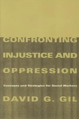 Confronting Injustice and Oppression: Concepts and Strategies for Social Workers