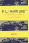 An All-Consuming Century: Why Commercialism Won in Modern America (Revised)