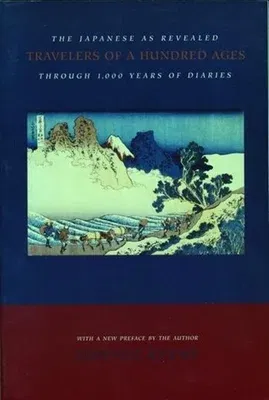 Travelers of a Hundred Ages: The Japanese as Revealed Through 1,000 Years of Diaries (Revised)