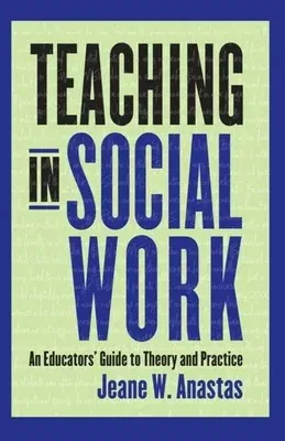 Teaching in Social Work: An Educators' Guide to Theory and Practice