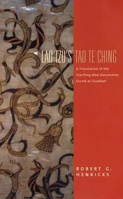 Lao Tzu's Tao Te Ching: A Translation of the Startling New Documents Found at Guodian (Revised)