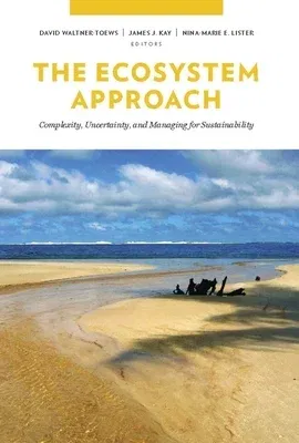 The Ecosystem Approach: Complexity, Uncertainty, and Managing for Sustainability