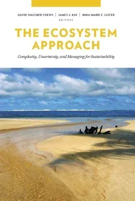 The Ecosystem Approach: Complexity, Uncertainty, and Managing for Sustainability