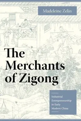 The Merchants of Zigong: Industrial Entrepreneurship in Early Modern China