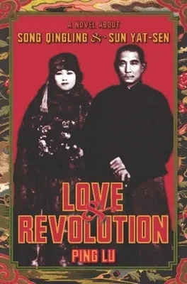 Love & Revolution: A Novel about Song Qingling and Sun Yat-Sen