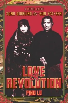 Love and Revolution: A Novel about Song Qingling and Sun Yat-Sen