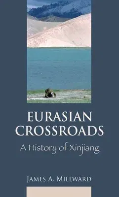 Eurasian Crossroads: A History of Xinjiang