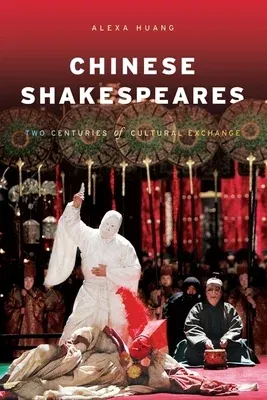 Chinese Shakespeares: Two Centuries of Cultural Exchange