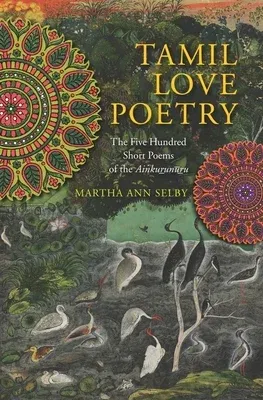 Tamil Love Poetry: The Five Hundred Short Poems of the Ainkurunuru, an Early Third-Century Anthology