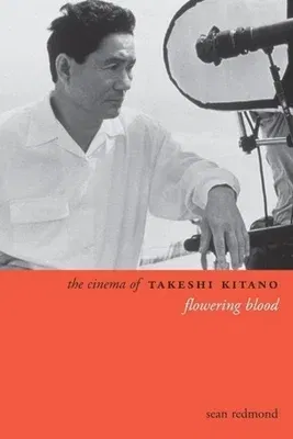 The Cinema of Takeshi Kitano: Flowering Blood