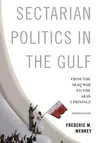 Sectarian Politics in the Gulf: From the Iraq War to the Arab Uprisings