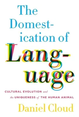 The Domestication of Language: Cultural Evolution and the Uniqueness of the Human Animal