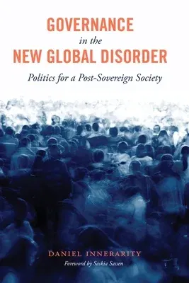 Governance in the New Global Disorder: Politics for a Post-Sovereign Society