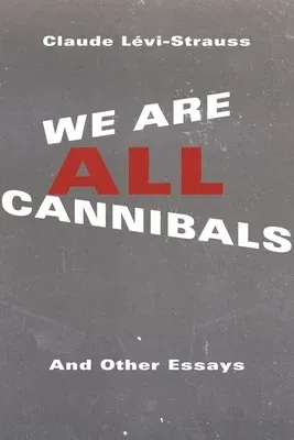 We Are All Cannibals: And Other Essays