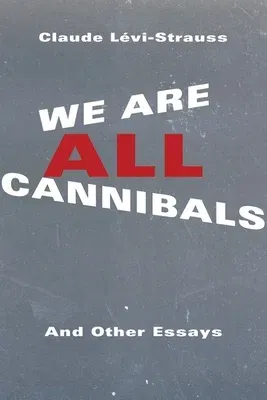 We Are All Cannibals: And Other Essays