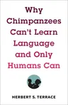 Why Chimpanzees Can't Learn Language and Only Humans Can