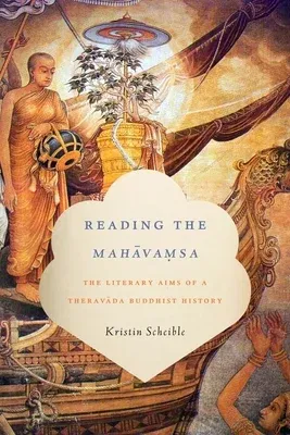 Reading the Mahāvamsa: The Literary Aims of a Theravada Buddhist History