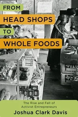 From Head Shops to Whole Foods: The Rise and Fall of Activist Entrepreneurs