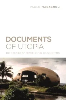 Documents of Utopia: The Politics of Experimental Documentary