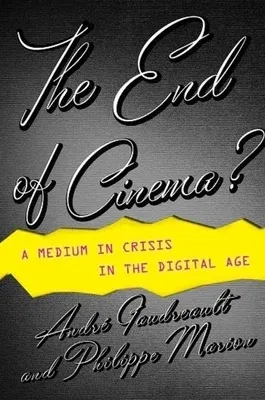 The End of Cinema?: A Medium in Crisis in the Digital Age