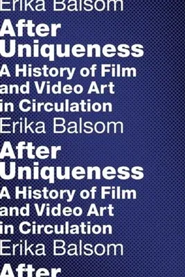 After Uniqueness: A History of Film and Video Art in Circulation