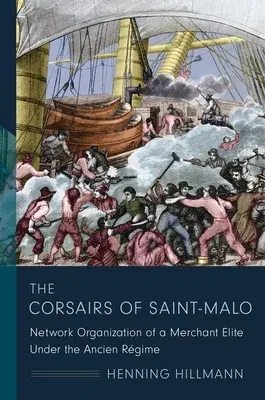 The Corsairs of Saint-Malo: Network Organization of a Merchant Elite Under the Ancien Régime