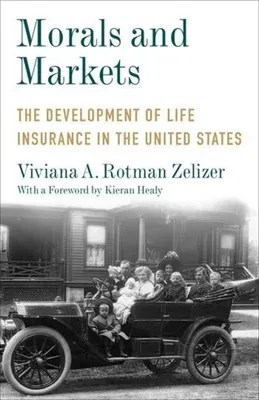 Morals and Markets: The Development of Life Insurance in the United States