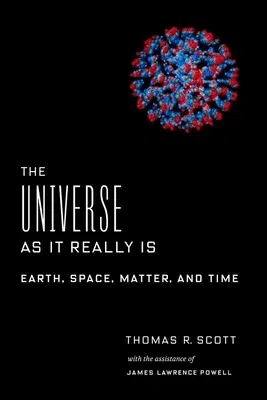 The Universe as It Really Is: Earth, Space, Matter, and Time