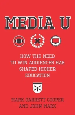 Media U: How the Need to Win Audiences Has Shaped Higher Education