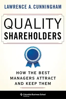 Quality Shareholders: How the Best Managers Attract and Keep Them