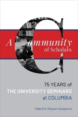 A Community of Scholars: Seventy-Five Years of the University Seminars at Columbia