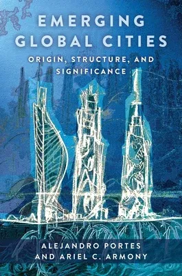 Emerging Global Cities: Origin, Structure, and Significance