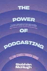 The Power of Podcasting: Telling Stories Through Sound