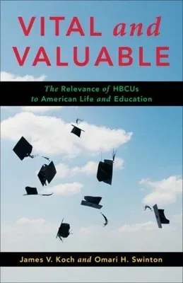 Vital and Valuable: The Relevance of Hbcus to American Life and Education