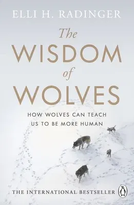 The Wisdom of Wolves: Understand How Wolves Can Teach Us to Be More Human