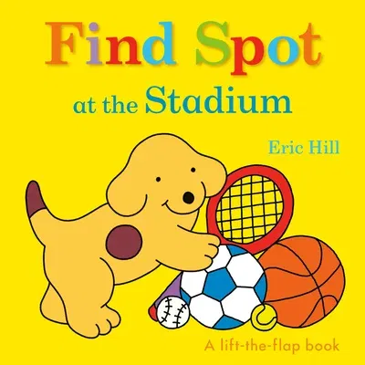 Find Spot at the Stadium: A Lift-The-Flap Book