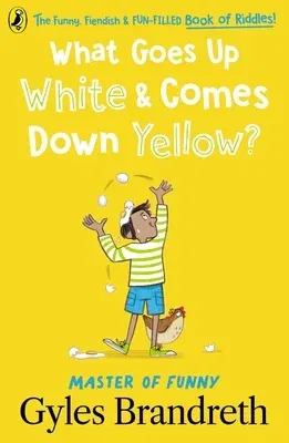 What Goes Up White and Comes Down Yellow?: The Funny, Fiendish and Fun-Filled Book of Riddles!