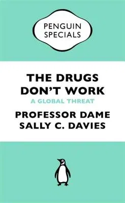 Drugs Don't Work Penguin Special: A Global Threat