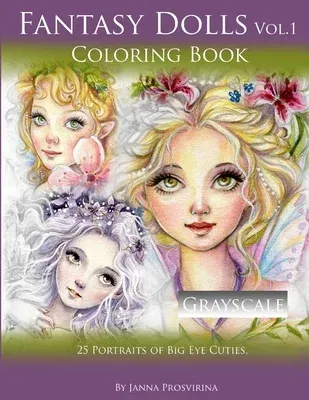 Fantasy Dolls Vol.1 Coloring Book Grayscale: 25 Portraits of Big Eye Cuties