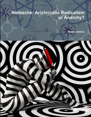 Nietzsche: Aristocratic Radicalism or Anarchy?