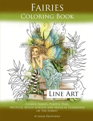 Fairies Coloring Book Line Art: Flower Fairies, Playful Pixis, Mystical Moon Spirites and Magical Guardians of the Forest