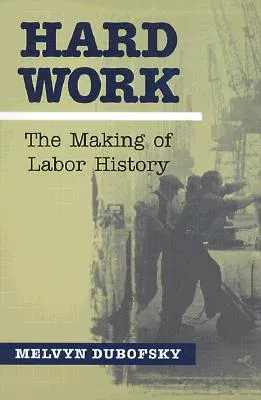 Hard Work: The Making of Labor History