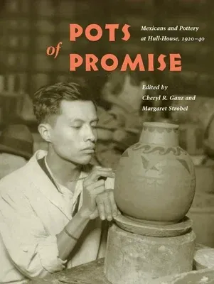 Pots of Promise: Mexicans and Pottery at Hull-House, 1920-40